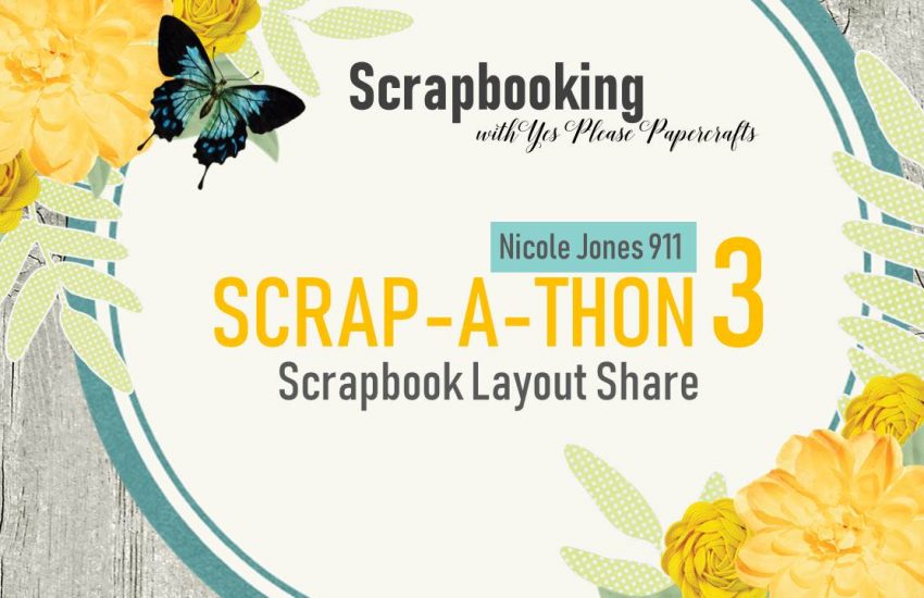 NicoleJones911 | Scrap-A-Thon 3| Layout Share