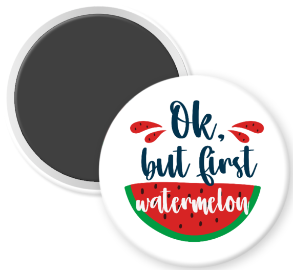 Ok, but first Watermelon